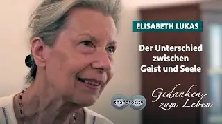 Elisabeth Lukas &bull; Der Unterschied zwischen Seele und Geist