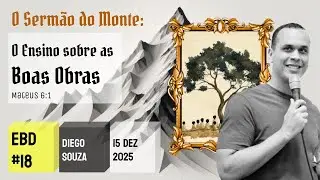 EBD Sermão do Monte #18 | O Ensino sobre as Boas Obras #1 [Diego Souza]