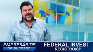 FEDERAL INVEST, REGISTRO/SP, EMPRES&Aacute;RIOS DE SUCESSO