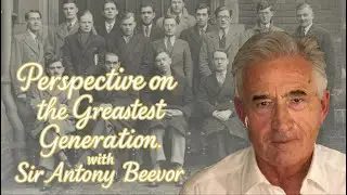 Perspective on the Greatest Generation with Sir Antony Beevor