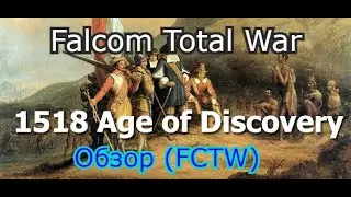 Falcom Total War: 1518 Age of Discovery Обзор (FCTW)