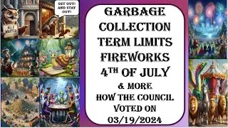 GARBAGE COLLECTION - TERM LIMITS - FIREWORKS 4TH OF JULY & MORE -HOW THE COUNCIL VOTED ON 03/19/2024