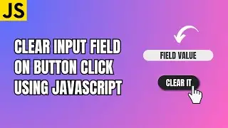 Clear Input Field on Button Click using JavaScript