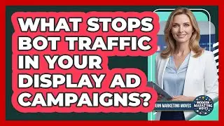 What Stops Bot Traffic In Your Display Ad Campaigns? - Modern Marketing Moves