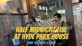 Half Midnight live at Hyde Park House hotel - How To Make Gravy