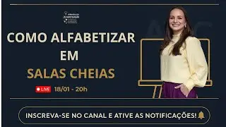 AULA 7 – Alfabetização Real em Salas Numerosas e com Alunos em Diferentes Níveis: É Possível?