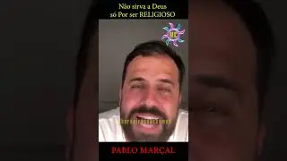 N&atilde;o sirva a Deus s&oacute; Por ser RELIGIOSO   PABLO MAR&Ccedil;AL