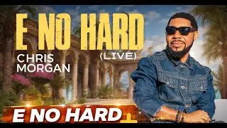 CHRIS MORGAN || E NO HARD OFFICIAL VIDEO || LIVE
