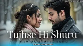 Tujhse Hi Shuru ❤️ | New Romantic Hindi Song | Heart Touching Love Story | JK Hindi Lofi Song