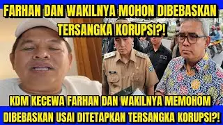 KDM KECEWA FARHAN DAN WAKILNYA MEMOHON DIBEBASKAN USAI DITETAPKAN TERSANGKA KORUPSI?!