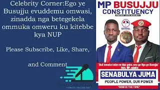CELEBRITY CORNER: NUP Card in Busujju takes another Twist as Senabulya wants to Unseat the Incumbent