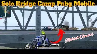 Solo Bridge Camp in Pubg Mobile ||   Bridge Camp Pubg Mobile || Rahish Gamer Pubg Mobile