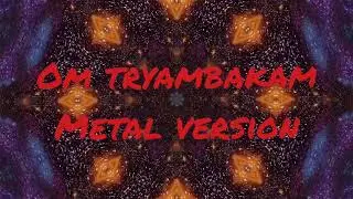 Om Tryambakam - Metal Version (Mantra)