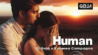 Dj Goja x Vanessa Campagna - Human