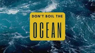 Boiling The Ocean