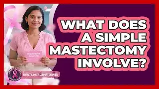 What Does A Simple Mastectomy Involve?