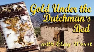 Gold Under the Dutchman's Bed with Clay Worst