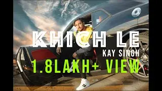 Khich Le | Kay Singgh (Official Music Video) | Latest Rap 2019 Hip Hop Song