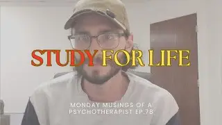 Lifelong Learning/Effective Studying | Monday Musings of a Psychotherapist Ep. 79
