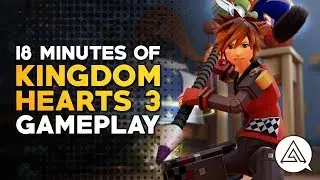 18 Minutes of Kingdom Hearts 3 Gameplay