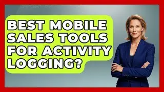 Best Mobile Sales Tools For Activity Logging? - Sales Saas Breakdown