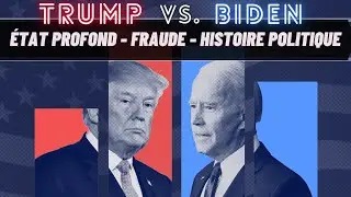 Trump vs. Biden : &Eacute;tat profond, fraude, histoire politique - Comprendre les &Eacute;lections Am&eacute;ricaines