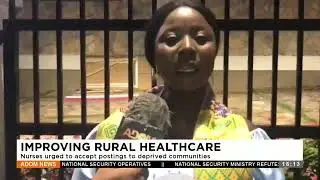 Improving Rural Healthcare: Nurses urged to accept posting to deprived communities - Adom TV News.