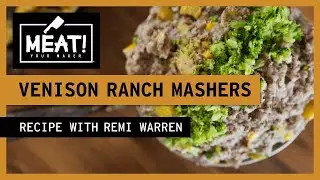 Venison Ranch Masher | MEAT! Recipe | With Remi Warren