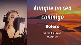 Aunque no sea conmigo Bolero de Santiago 