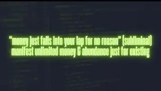 money just falls into your lap for no reason (subliminal)