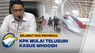 KPK Mulai Telusuri Dugaan Mark Up Proyek Kereta Cepat Whoosh [Selamat Pagi Indonesia]