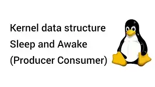 11. OSD Kernel Data Structure, Sleep and Awake (producer consumer) #kernal #sleep and awake
