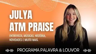 JULYA LOUREN&Ccedil;O | ATM PRAISE | PROGRAMA PALARA & LOUVOR