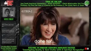 Forever Conscious Research Channel: 'NDE Commentary - Jesus DECEPTION' (highlights & comments)