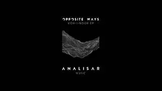 Opposite Ways - Koh-I-Noor (Original Mix) [Analisar Music]