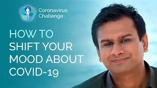 How To Shift Your Mood About The Pandemic | Ashok Gupta | Coronavirus Challenge |