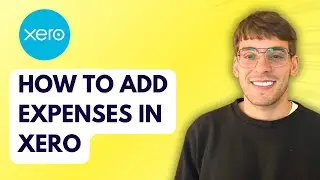 How to Add Expenses in Xero [2026 Full Guide]
