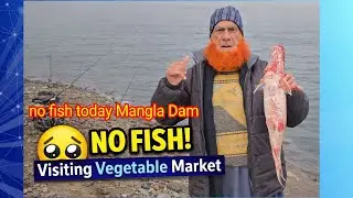 Two Fishermen Shivering in Cold at Mangla Dam 😥 | No Fish Today | Vegetable Market Visit