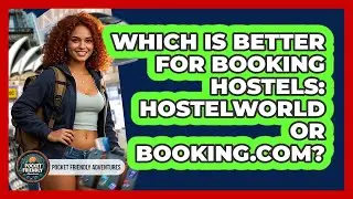 Which Is Better For Booking Hostels: HostelWorld Or Booking.com? - Pocket Friendly Adventures