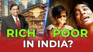 INDIA'S GAP BETWEEN RICH AND POOR IS SO HUGE? WHY IS THAT?