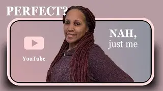 YOU don't gotta be perfect on YouTube or in LIFE