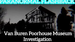 PARANORMAL FLASHBACK- The Van Buren Poorhouse Museum Investigation