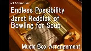 Endless Possibility/Jaret Reddick of Bowling for Soup [Music Box] (SEGA 
