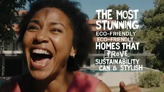 The Most Stunning Eco-Friendly Homes That Prove Sustainability Can Be Stylish