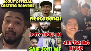 Scout Official Casting Reaveal 😱 VXT Going BMSD 🚨 Fierce Bench 😰 Rony Troll IGL 😱 Saif Join WF ✔️
