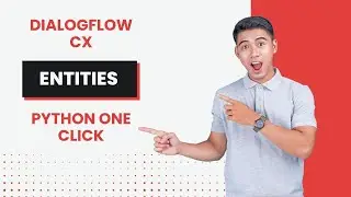 Create Dialogflow CX Entities Instantly Using Python & Dialogflow CX API