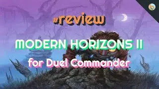 #review: Modern Horizons 2 [Duel Commander-EDH] - Magic: The Gathering