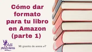 Cómo dar formato para tu libro en Amazon (parte 1)