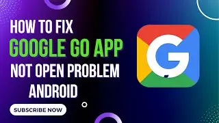 How To Fix Google Go App Not Open Problem Android