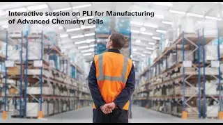 Session on &lsquo;Production Linked Incentives (PLI) for Manufacturing of Advanced Chemistry Cells&rsquo;